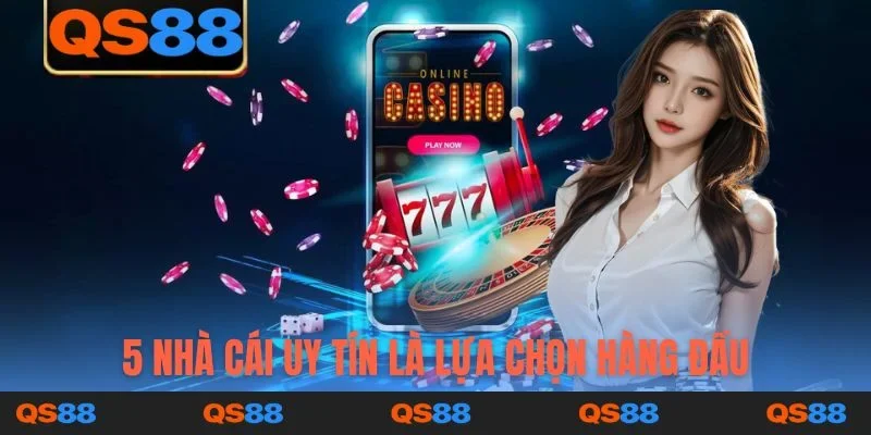 5 nhà cái uy tín là lựa chọn hàng đầu cho người chơi