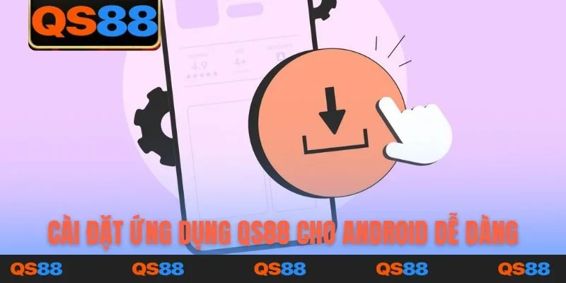 Cài đặt ứng dụng QS88 cho Android dễ dàng