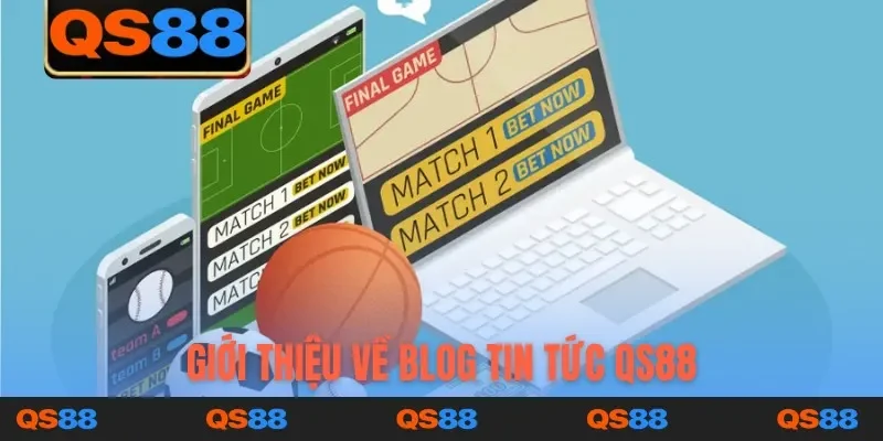 Giới thiệu về blog tin tức QS88