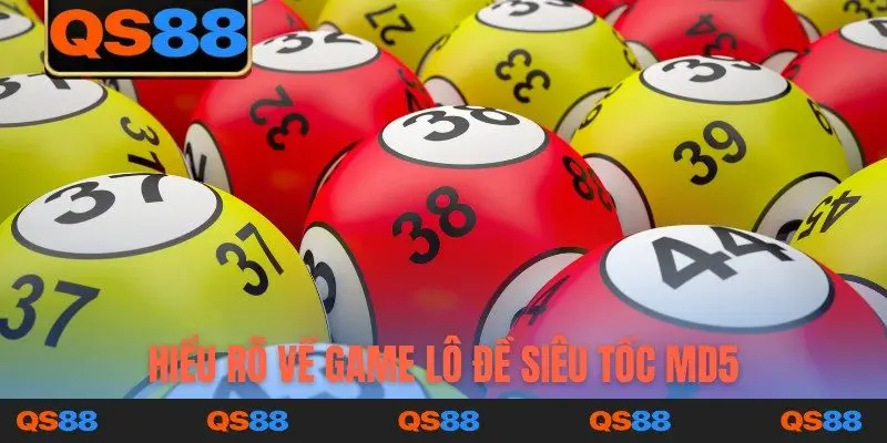 Hiểu rõ về game lô đề siêu tốc MD5