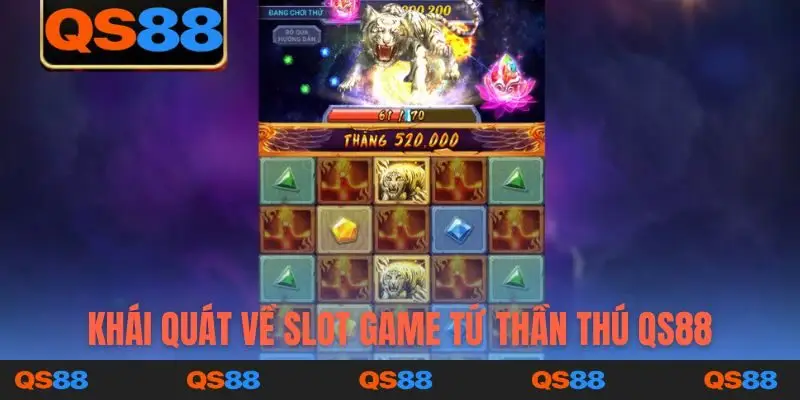 Khái quát về slot game Tứ Thần Thú QS88