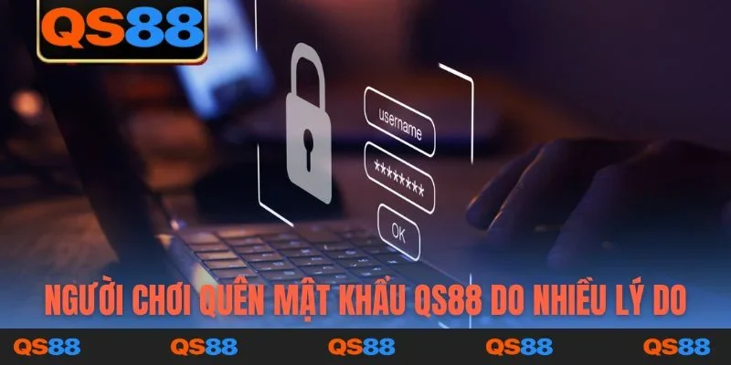 Người chơi quên mật khẩu QS88 do nhiều lý do
