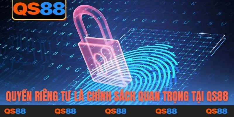 Quyền riêng tư là chính sách quan trọng tại QS88